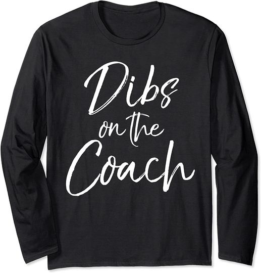 Funny Coach's Wife Gift from Husband Cute Dibs on the Coach Long Sleeve