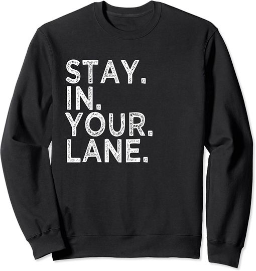 Stay In Your Lane Quote Sweatshirt Inspirational Meme Gift