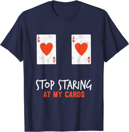 Stop Staring T-shirt Stop Staring At My Cards Funny Poker Women Player