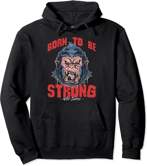 Funny Gorilla Hoodie Born To Be Strong Gorilla Funny Pullover