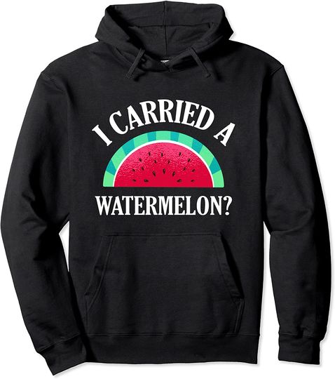 I Carried a Watermelon Hoodie  Funny Dancing Pullover
