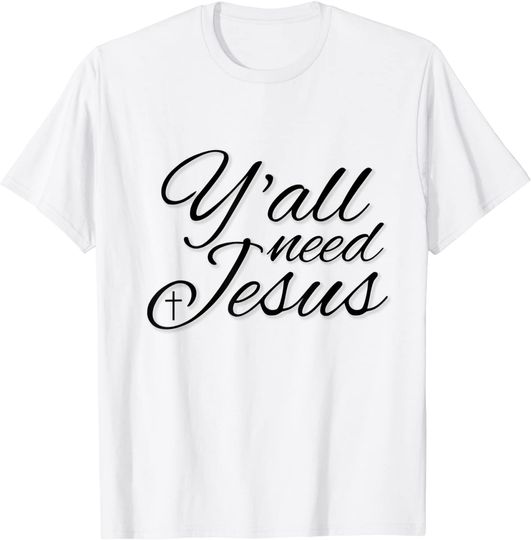 Y'all Need Jesus T-shirt Funny Southern Y'all Need Jesus Novelty