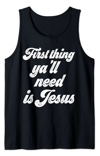 Y'all Need Jesus Tank Top Funny Religious Saying First Thing