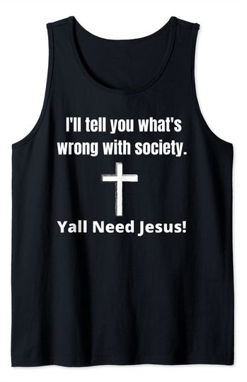 Y'all Need Jesus Tank Top Wrong Society You Need Jesus Funny
