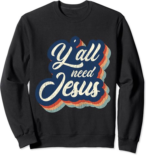 Yall Need Jesus Sweatshirt Retro Vintage - Lover Church Christian Faith