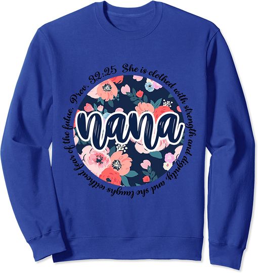 She Laughs Without Fear Of The Future Sweatshirt Nana-she is clothed with strength and dignity and she laughs