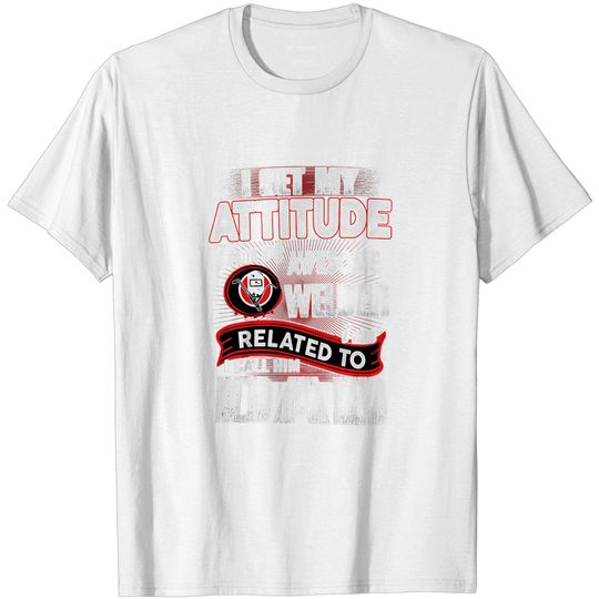Get My Attitude from Awesome Welder Call Him Dad Shirt