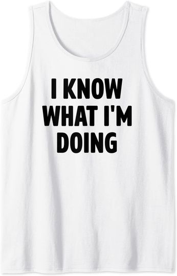 I Know What I'm Doing Funny White Lie Party Tank Top
