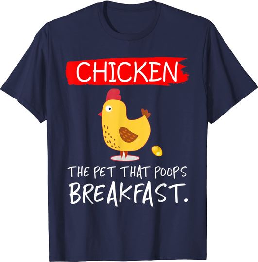 Chicken The Pet That Poops Breakfast T-shirt