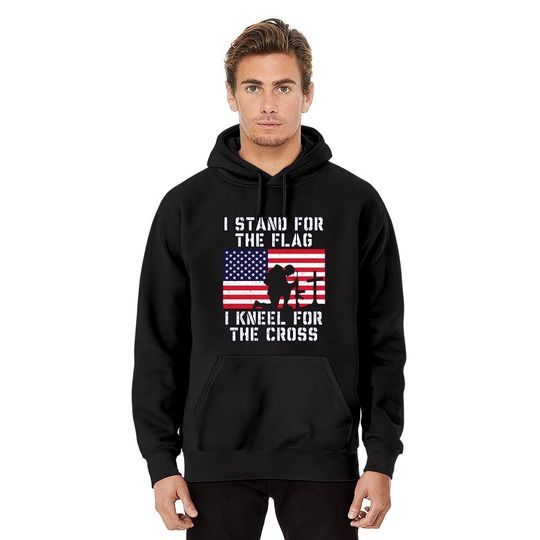 I Stand for The Flag I Kneel for The Cross Hoodie Patriotic Military