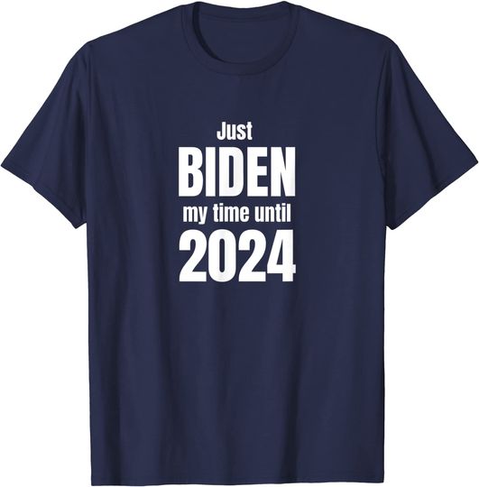 Funny Just Biden My Time Until 2024 T-Shirt