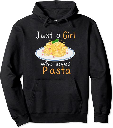 Pasta Lovers Hoodie Just a Girl Who Loves Pasta Funny Italian Food Lover