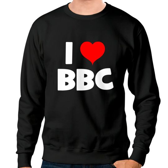Bbc Sweatshirts I Love BBC
