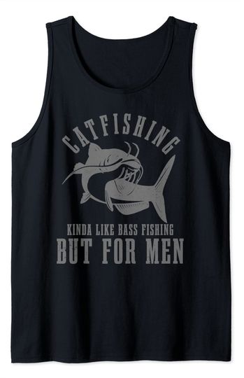 Mens Catfishing Kinda Like Bass Fishing But For Men Funny Catfish Tank Top