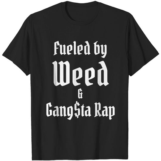 Fueled by Weed & Gangsta Rap T-Shirts