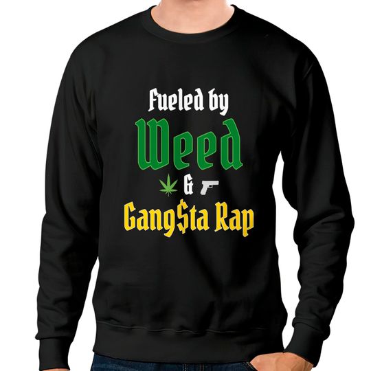Fueled by Weed & Gangsta Rap (Green & Gold) Sweatshirts