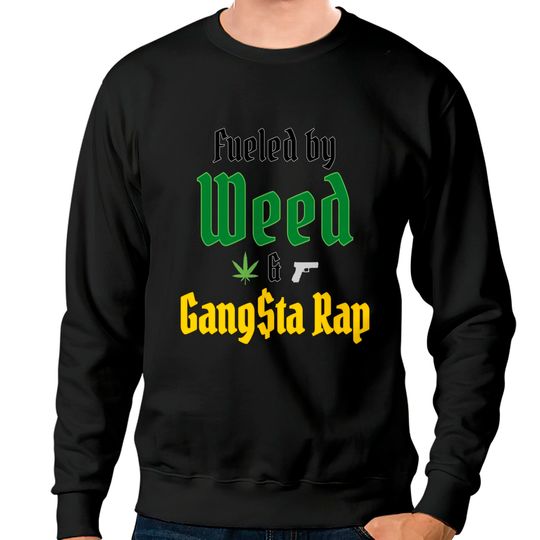 Fueled by Weed & Gangsta Rap (Marijuana & Gun) Sweatshirts