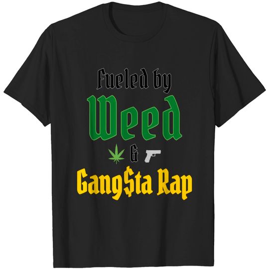 Fueled by Weed & Gangsta Rap (Marijuana & Gun) T-Shirts
