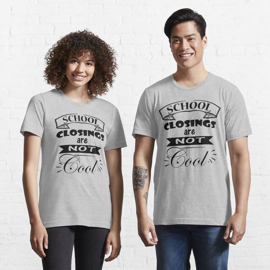 School Closings Are Not Cool Essential T-Shirt