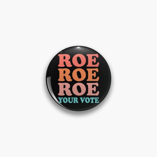 Roe, Roe, Roe Your Vote Womens Rights Messy Bun For Ladies And Women Pin Button
