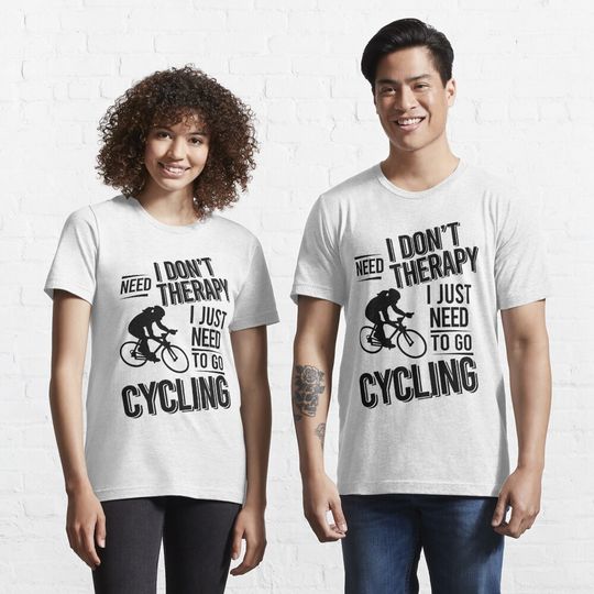 I don't need therapy i just need to go cycling Essential T-Shirt
