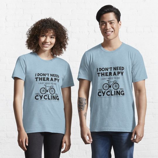 I Don't Need therapy i just need to go cycling Essential T-Shirt