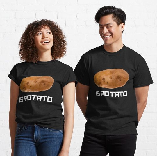 Is Potato  Classic T-Shirt