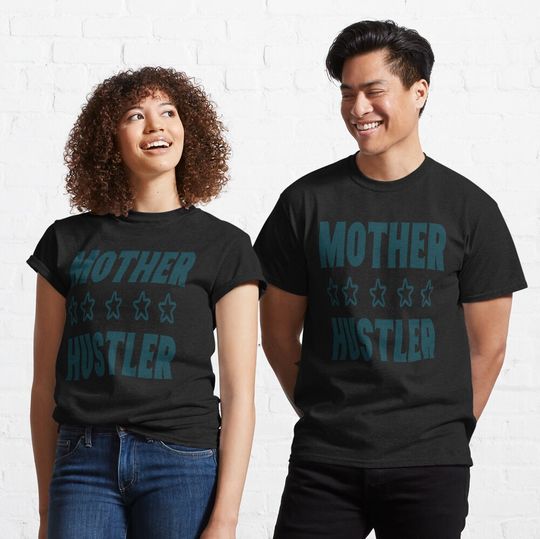 Mother Hustler Classic T-Shirt