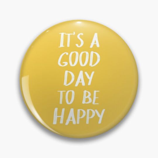 It's a Good Day to Be Happy in Yellow Pin Button