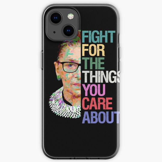 Fight for the Things You Care About RBG Ruth Bader Ginsburg iPhone Case