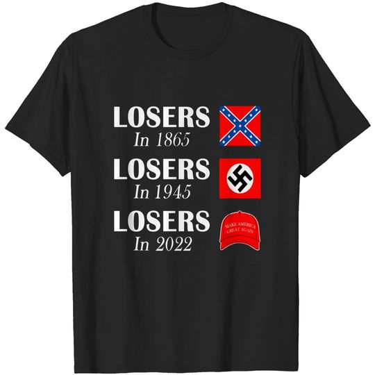 Losers in 1865 Losers in 1945 Losers in 2022 T-Shirt