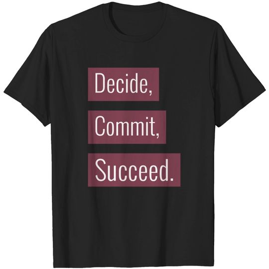 Decide Commit Succeed T Shirt