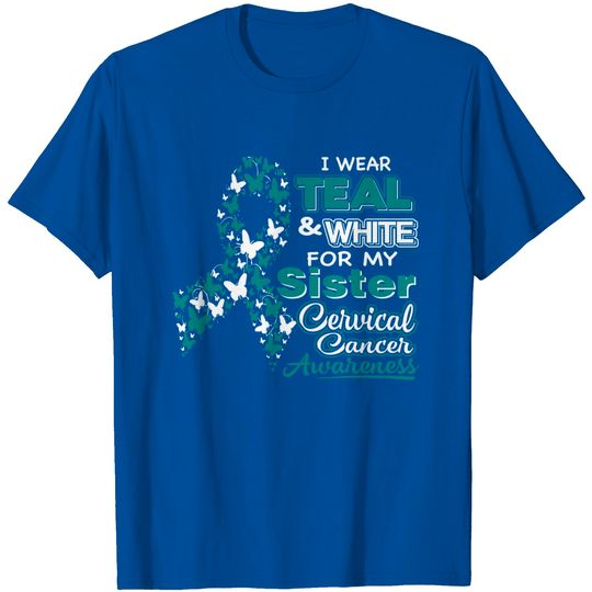 Cervical Cancer I Wear Teal White For My Sister Shirt
