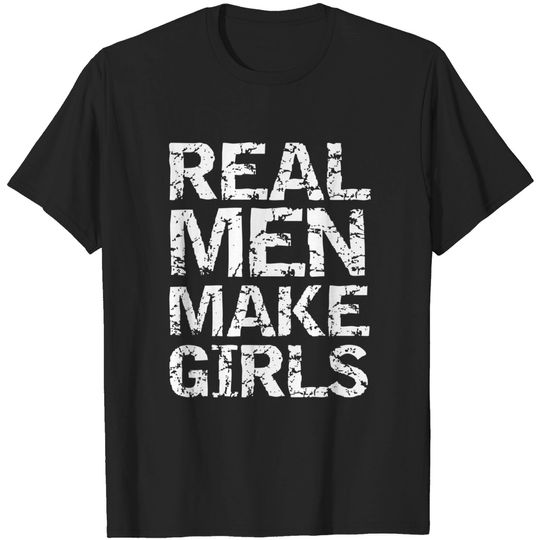 Real Men Make Girls Shirt Funny Girl Dad Shirt from Daughter