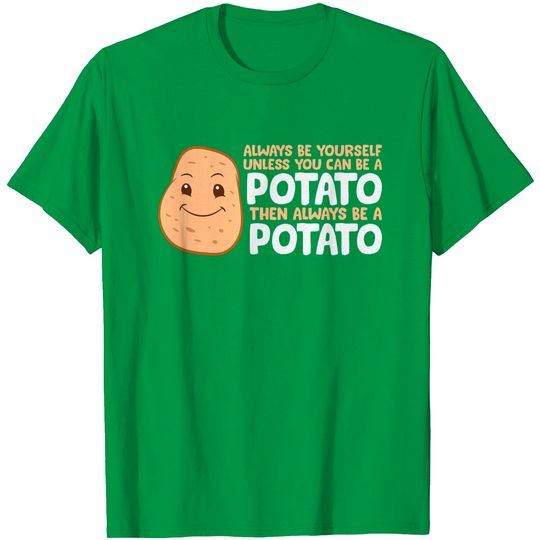 Potato Always Be Yourself Unless You Can Be A Potato T-Shirt