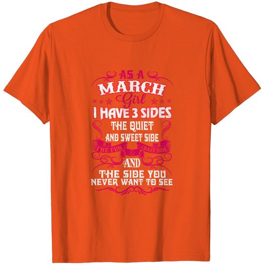 I Have 3 Sides The Quiet and Sweet Side and The Side You Never Want to See March Girl T-Shirt