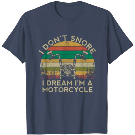 I Don't Snore I Dream I'm A Motorcycle Biker T-Shirt