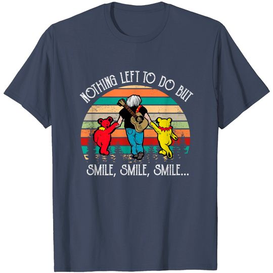 Nothing Left To Do But Smile, Smile, Smile T-Shirt