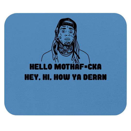 Lil Wayne Hello Mother  Hey Hi How Ya Derrrn Mouse Pads