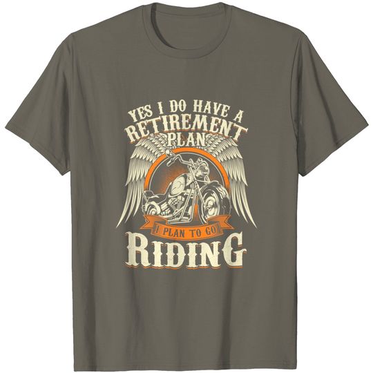 Retirement Plan To Go Riding Motorcycle Riders Biker T-Shirt