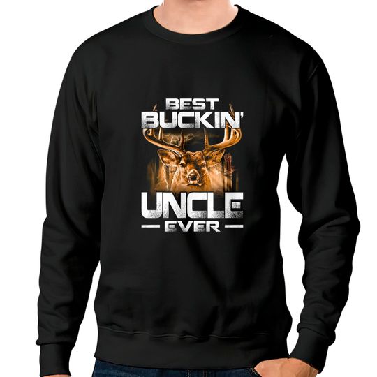 Best Buckin' Uncle Ever Sweatshirt Deer Hunting Bucking Father Sweatshirts