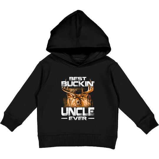Best Buckin' Uncle Ever Shirt Deer Hunting Bucking Father Kids Pullover Hoodies