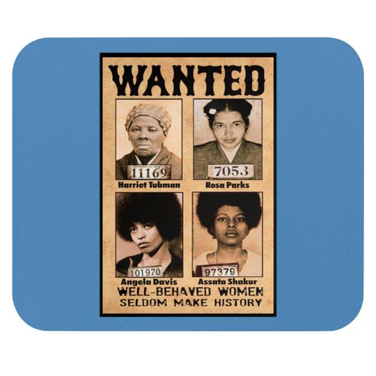 Wanted Well Behaved Women Seldom Make History Mouse Pads