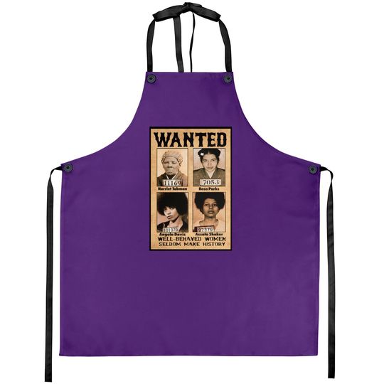 Wanted Well Behaved Women Seldom Make History Aprons