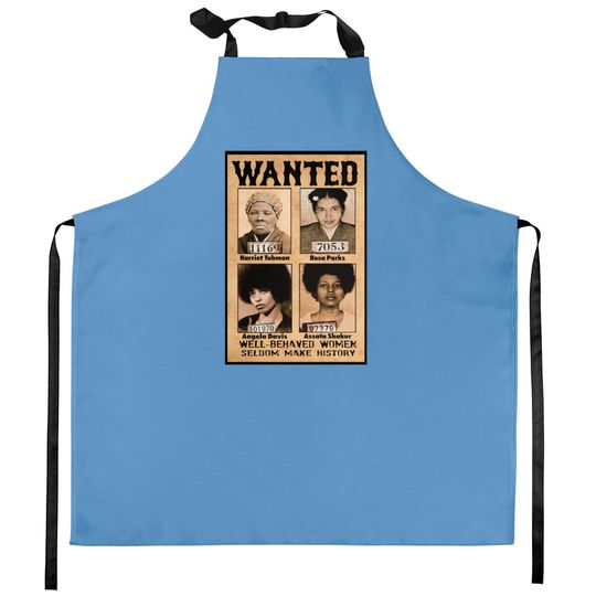 Wanted Well Behaved Women Seldom Make History Kitchen Aprons