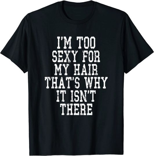 Bald Head Barbershop aging hairless Im too sexy for my Hair T-Shirt